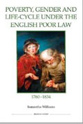 Poverty, Gender and the Life-Cycle under the English Poor Law, 1760-1834