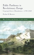 Public Pantheons in Revolutionary Europe: Comparing Cultures of Remembrance, c. 1790-1840