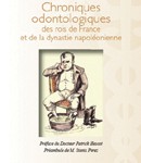 Chroniques odontologiques des rois de France et de la dynastie napoléonienne