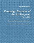 Campaign Memoirs of the Artilleryman – Part 1: 1812 (Russian Voices of the Napoleonic Wars)