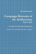 Campaign Memoirs of the Artilleryman – Part 1: 1812 (Russian Voices of the Napoleonic Wars)