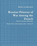 Russian Prisoner of War Among the French (Russian Voices of the Napoleonic Wars)