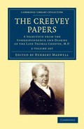 The Creevey Papers: A Selection from the Correspondence and Diaries of the Late Thomas Creevey, M.P.