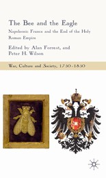 The Bee and the Eagle: Napoleonic France and the End of the Holy Roman Empire, 1806