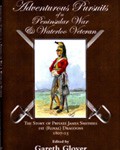 Adventurous Pursuits of a Peninsular War and Waterloo Veteran: The Story of Private James Smithies, 1st Royal Dragoons