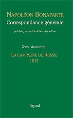 Correspondance générale de Napoléon Bonaparte. Tome 12 : 1812 – La campagne de Russie