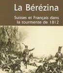 La Bérézina. Suisses et Français dans la tourmente de 1812