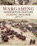 Wargaming Nineteenth Century Europe 1815-1878