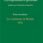 Correspondance générale de Napoléon Bonaparte : Tome 12 – La campagne de Russie 1812 (in French)