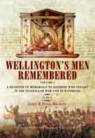 Wellington’s Men Remembered: A Register of Memorials to Soldiers who fought in the Peninsular War and at Waterloo – Vol 1