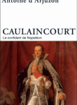 Caulaincourt. Le confident de Napoléon