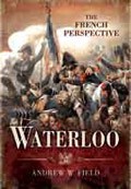 Waterloo: The French Perspective