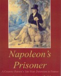 Napoleon’s Prisoner: A Country Parson’s Detention in France