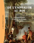 De l’Empereur au roi. Correspondance d’Eugène de Roussy (1806-1830)