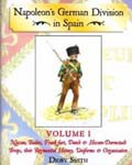 Napoleon’s German Division In Spain: Volume One: Nassau, Baden, Frankfurt, Dutch & Hessen-Darmstadt Troops, Their Regimental History, Uniforms & Organisation