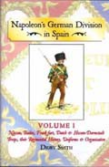 Napoleon’s German Division In Spain: Volume One: Nassau, Baden, Frankfurt, Dutch & Hessen-Darmstadt Troops, Their Regimental History, Uniforms & Organisation