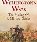 Wellington’s Wars: The Making of a Military Genius