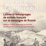 Du Niémen à la Bérézina : lettres et témoignages de soldats français sur la campagne de Russie (textes inédits)