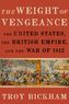 The Weight of Vengeance: The United States, the British Empire and the War of 1812
