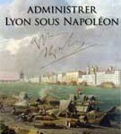 Administrer Lyon sous Napoléon