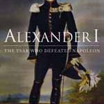 Alexander I. The Tsar Who Defeated Napoleon