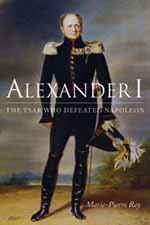 Alexander I. The Tsar Who Defeated Napoleon