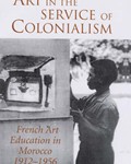 Art in the Service of Colonialism: French Art Education in Morocco, 1912-1956