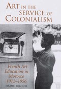 Art in the Service of Colonialism: French Art Education in Morocco, 1912-1956