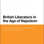 British Liberators in the Age of Napoleon: Volunteering under the Spanish Flag in the Peninsular War