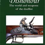Death or Dishonour: The World and Weapons of the Duellist
