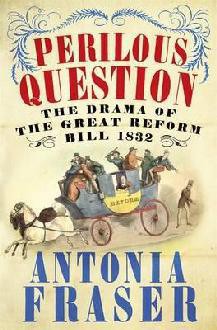 Perilous Question: the Drama of the Great Reform Bill of 1832