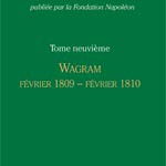 Correspondance générale de Napoléon Bonaparte. Tome 9 : Wagram. Février 1809-février 1810