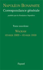 Correspondance générale de Napoléon Bonaparte. Tome 9 : Wagram. Février 1809-février 1810