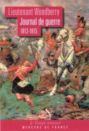 Lieutenant Woodberry: Journal de Guerre 1813-1815