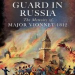 With Napoleon’s guard in Russia: the Memoirs of Major Vionnet, 1812