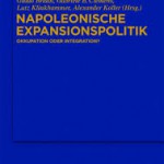 Napoleonische Expansionspolitik: Okkupation oder Integration?