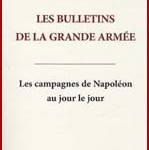 Les bulletins de la Grande Armée. Les campagnes de Napoléon au jour le jour