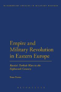 Empire and Military Revolution in Eastern Europe: Russia’s Turkish Wars in the Eighteenth Century