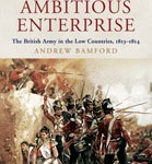 A Bold and Ambitious Enterprise: The British Army in the Low Countries 1813-1814