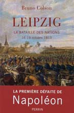 Bruno Colson : Leipzig, 16-19 octobre 1813, la 1ere défaite de Napoléon (2013)