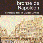 L’homme de bronze de Napoléon. Un fantassin comtois dans la Grande Armée