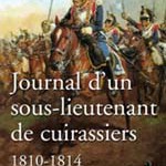 Journal d’un sous-lieutenant de cuirassiers 1810-1814