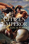 Citizen Emperor – Napoleon in Power, 1799 – 1815