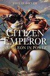 Citizen Emperor – Napoleon in Power, 1799 – 1815