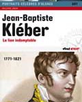 Jean-Baptiste Kléber, le lion indomptable ; Jean Rapp, l’intrépide de la Grande Armée