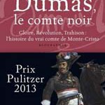 Dumas, le comte noir. Gloire, Révolution, Trahison : l’histoire du vrai comte de Monte Cristo (biographie)