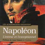 Les Académiciens racontent Napoléon, l’intime et l’exceptionnel