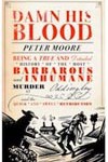 Damn His Blood: Being a True and Detailed History of the Most Barbarous and Inhumane Murder at Oddingley and the Quick and Awful Retribution – A Novel