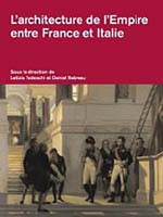 L’architecture de l’Empire, entre France et Italie. Institutions, pratiques professionnelles, questions culturelles et stylistiques (1795-1815)