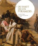 « Du haut de ces pyramides… ». L’expédition d’Égypte et la naissance de l’égyptologie (1798 – 1850)